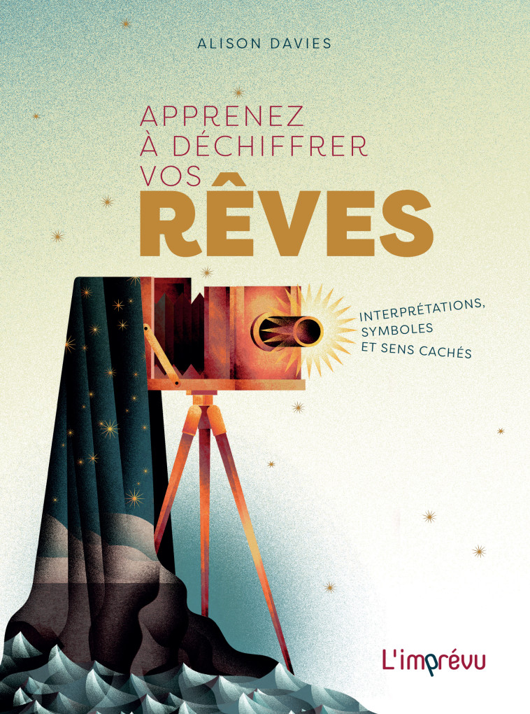 APPRENEZ A DECHIFFRER VOS REVES. INTERPRETA TIONS, SYMBOLES ET SENS CACHES - DAVIES ALISON - L IMPREVU