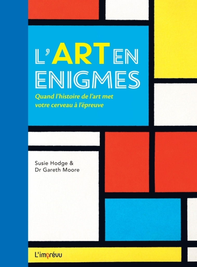 L'ART EN ENIGMES.  QUAND L'HISTOIRE DE L'ART MET VOTRE CERVEAU A L'EPREUVE. - DR MOORE/HODGE - L IMPREVU