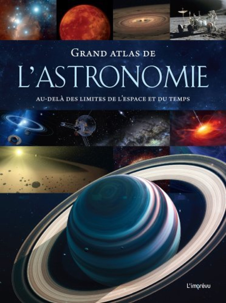 GRAND ATLAS DE L'ASTRONOMIE - AU-DELA DES L IMITES DE L'ESPACE ET DU TEMPS - MACKOWIAK BERHARD - L IMPREVU