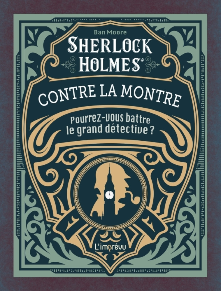 SHERLOCK HOLMES CONTRE LA MONTRE. A VOTRE CHRONOMETRE : POURREZ-VOUS BATTRE LE GRAND DETECTIVE ? - MOORE DAN - L IMPREVU