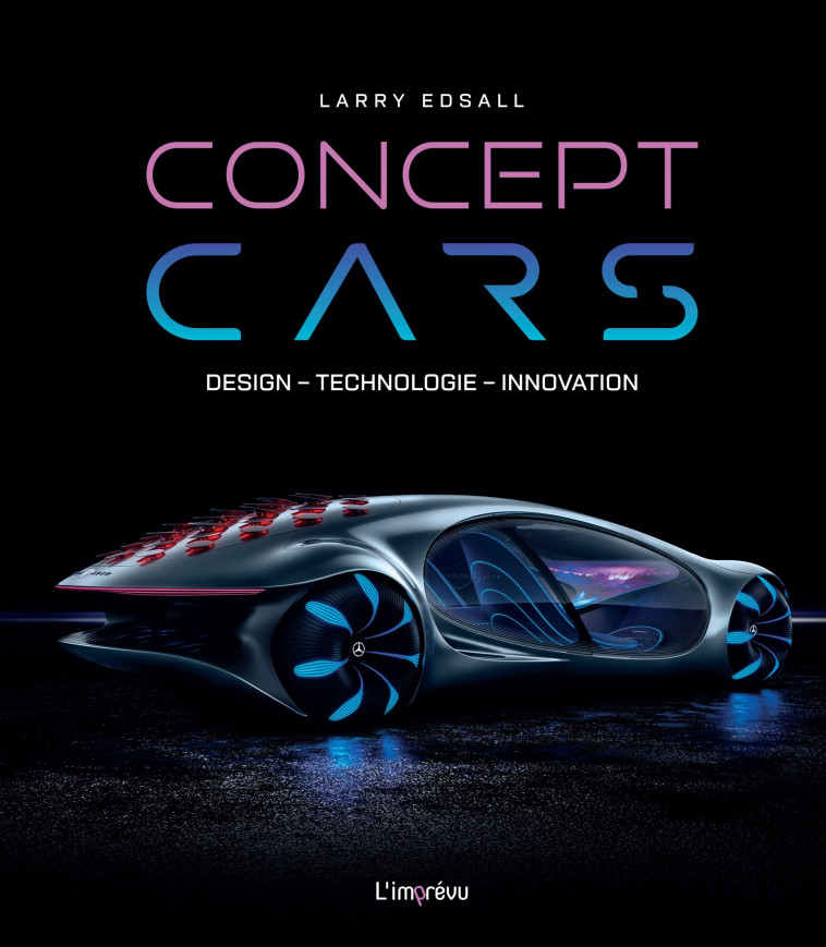 CONCEPT CARS. DESIGN  TECHNOLOGIE  INNOVATION - EDSALL LARRY - L IMPREVU