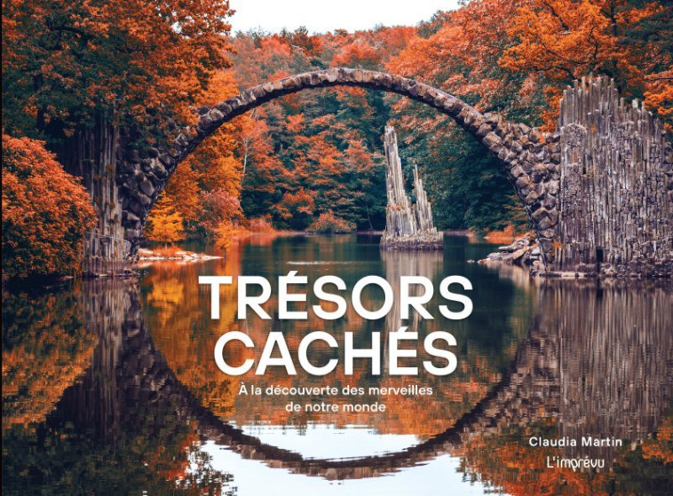 TRESORS CACHES. A LA DECOUVERTE DES MERVEILLES DE NOTRE PLANETE - MARTIN CLAUDIA - L IMPREVU