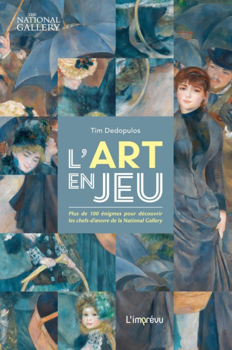 L'ART EN JEU. PLUS DE 100 ENIGMES POUR DECOUVRIR LES CHEFS-D  UVRE DE LA NATIONAL GALLERY - PLUS DE - DEDOPULOS TIM - L IMPREVU