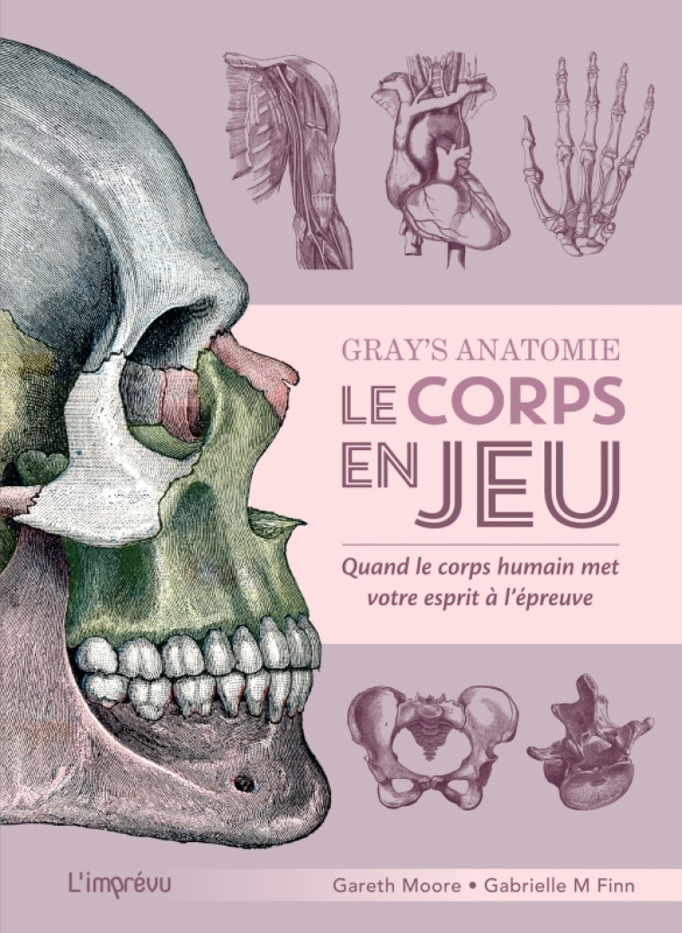 GRAY'S ANATOMIE - LE CORPS EN JEU. QUAND LE CORPS HUMAIN MET VOTRE ESPRIT A L EPREUVE - MOORE/M. FINN - L IMPREVU