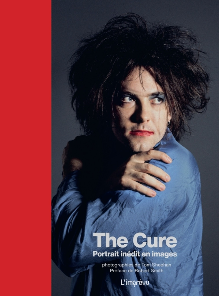 THE CURE. PORTRAIT INEDIT EN IMAGES - SHEEHAN - L IMPREVU