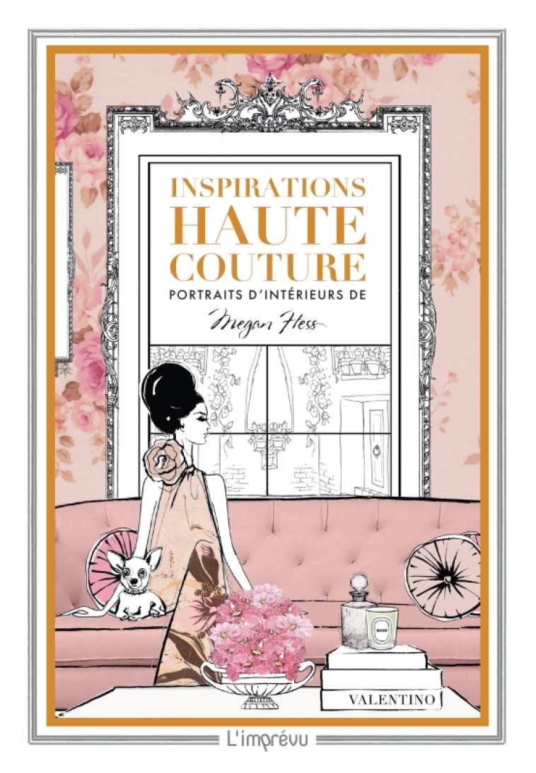 INSPIRATIONS HAUTE COUTURE. PORTRAITS D'INTERIEUR DE MEGAN HESS - HESS - L IMPREVU