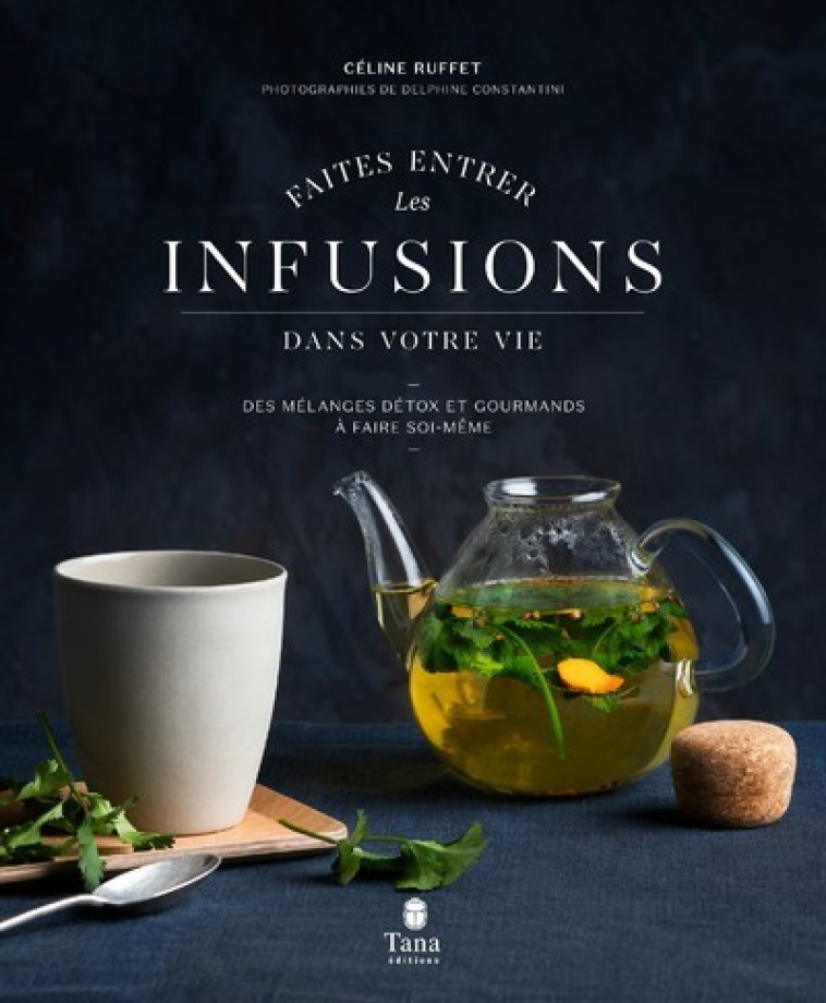 FAITES ENTRER LES INFUSIONS DANS VOTRE VIE - RUFFET/CONSTANTINI - TANA