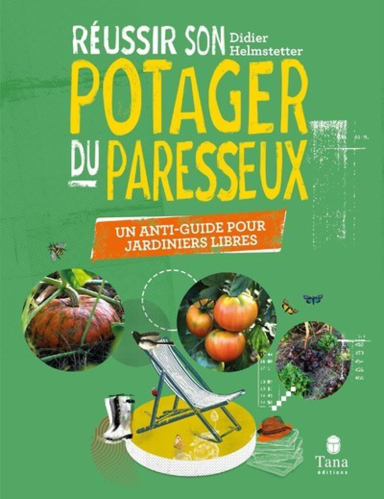 REUSSIR SON POTAGER DU PARESSEUX - UN ANTI- GUIDE POUR JARDINIERS LIBRES - HELMSTETTER DIDIER - TANA