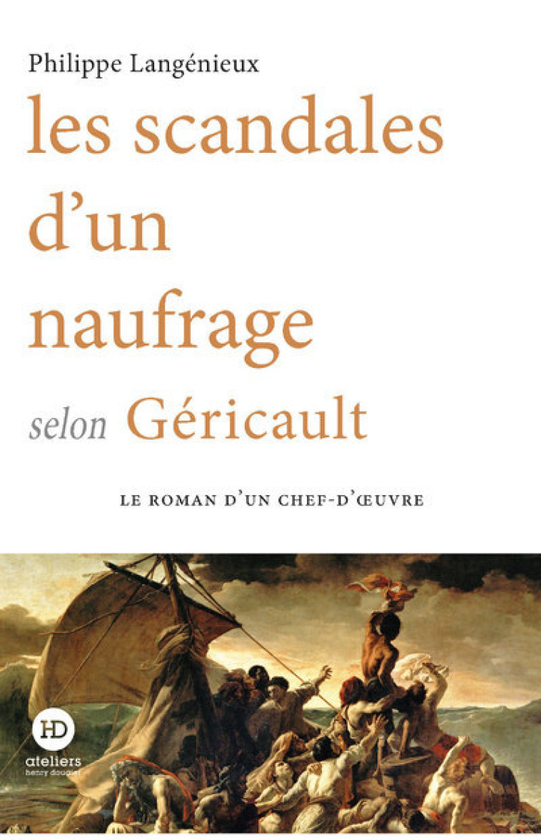 LES SCANDALES D'UN NAUFRAGE SELON GERICAULT - LANGENIEUX PHILIPPE - HENRY DOUGIER