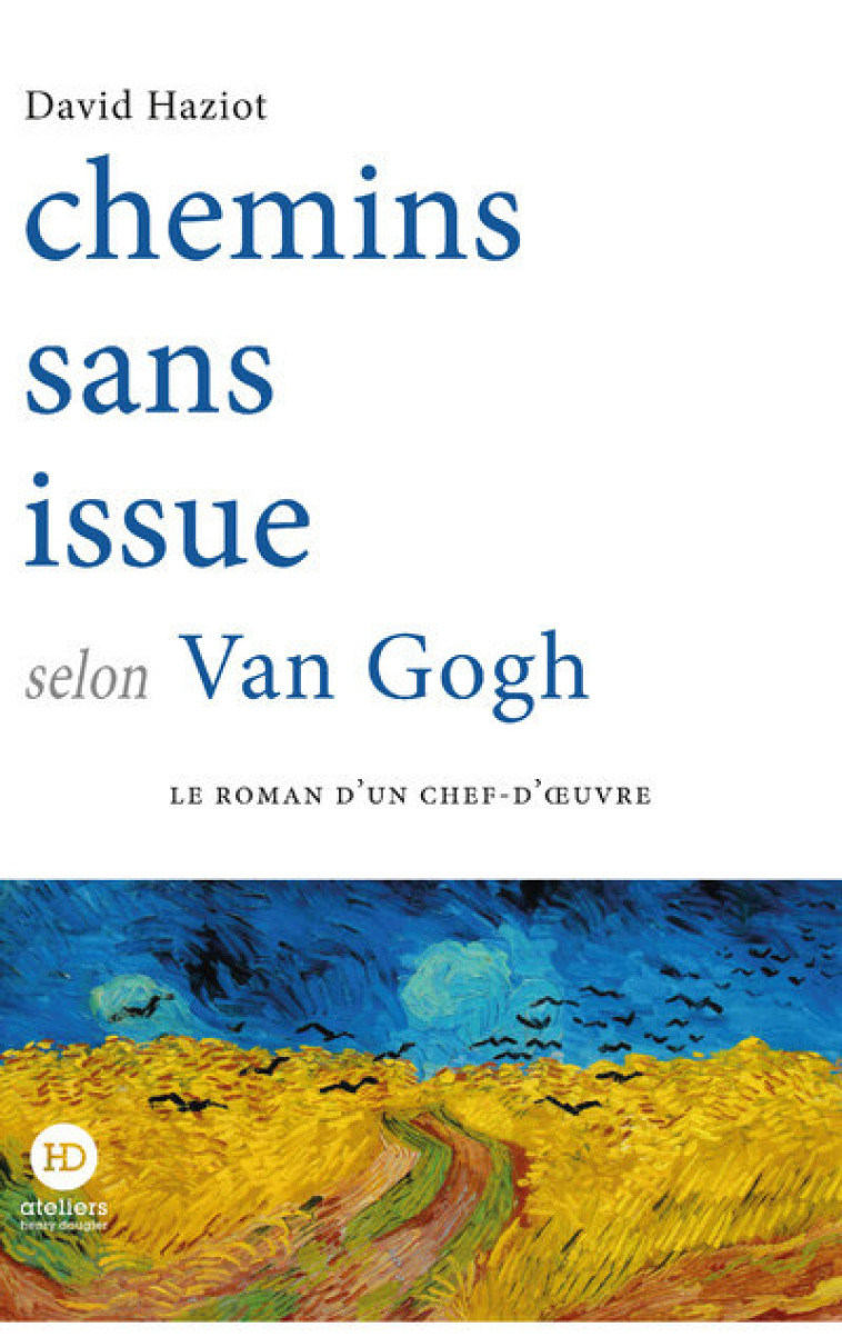 CHEMINS SANS ISSUE SELON VAN GOGH - HAZIOT DAVID - HENRY DOUGIER