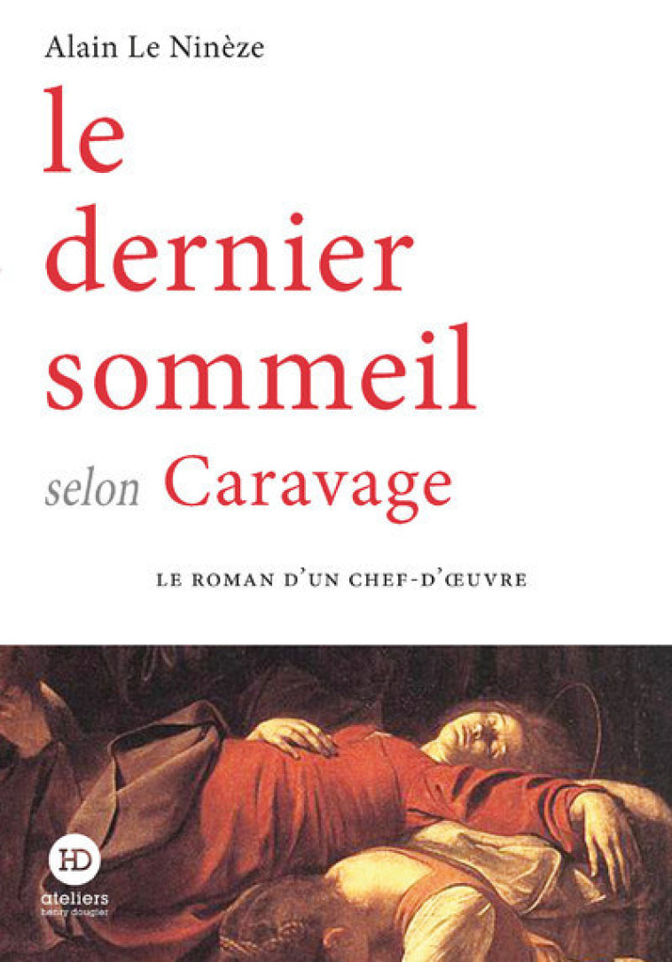 LE DERNIER SOMMEIL SELON CARAVAGE - LE NINEZE ALAIN - HENRY DOUGIER