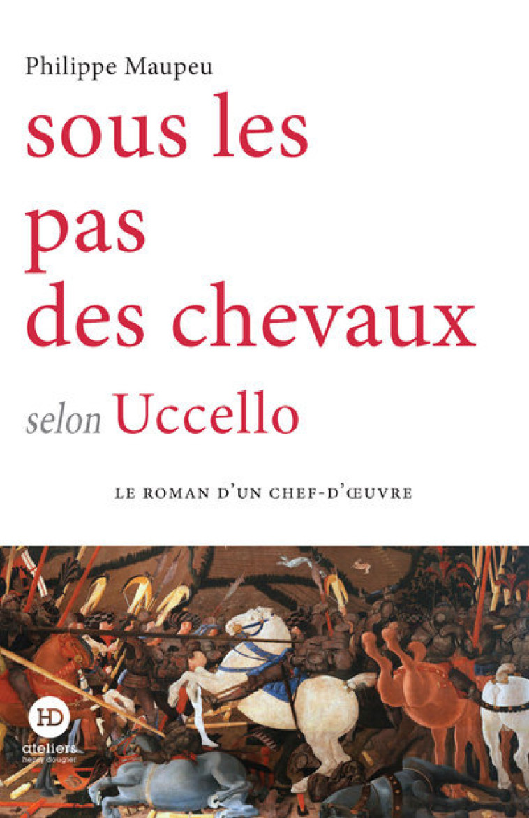 SOUS LE PAS DES CHEVAUX SELON UCCELLO - MAUPEU PHILIPPE - HENRY DOUGIER