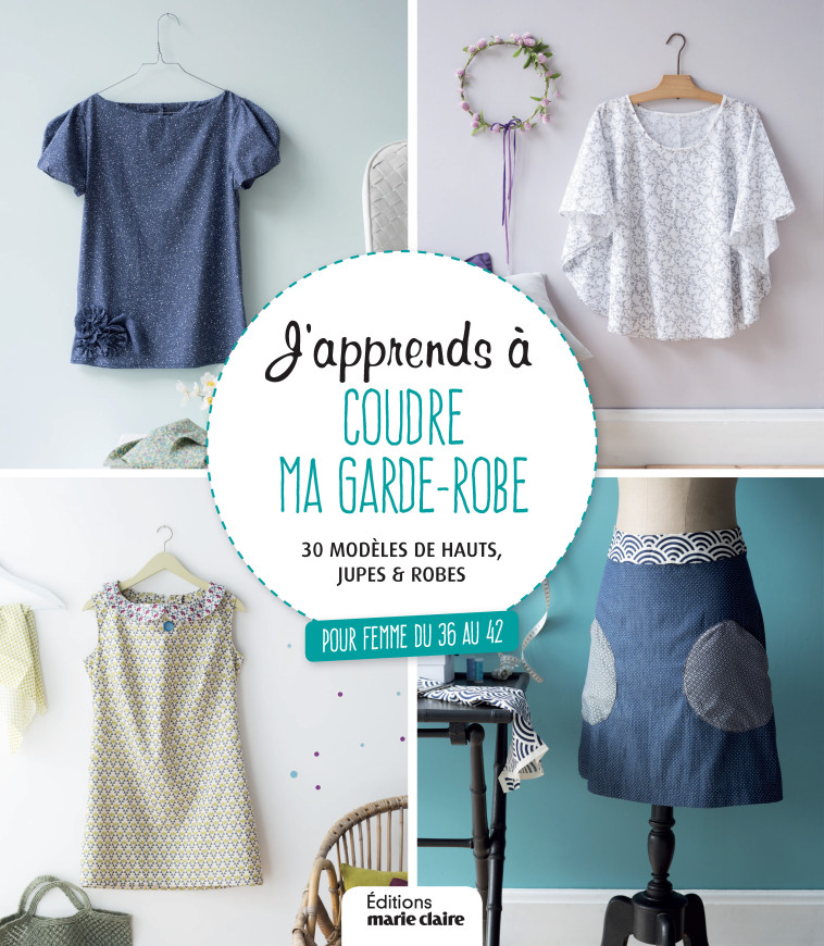 J'APPRENDS A COUDRE MA GARDE-ROBE - COLLECTIF - MARIE-CLAIRE