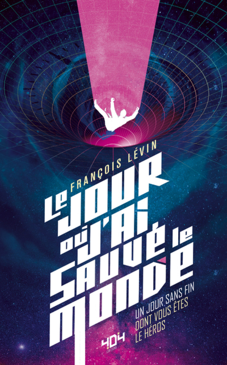 LE JOUR OU J'AI SAUVE LE MONDE - LEVIN FRANCOIS - 404 EDITIONS