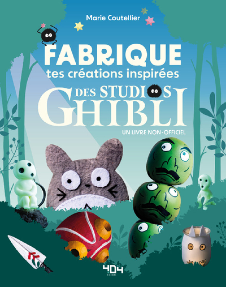 FABRIQUE TES CREATIONS INSPIREES DU STUDIO GHIBLI ! - COLLECTIF - 404 EDITIONS