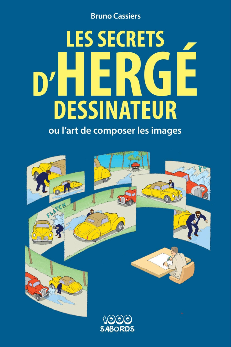 LES SECRETS D'HERGE DESSINATEUR - OU L'ART DE COMPOSER LES IMAGES - CASSIERS BRUNO - 1000 SABORDS