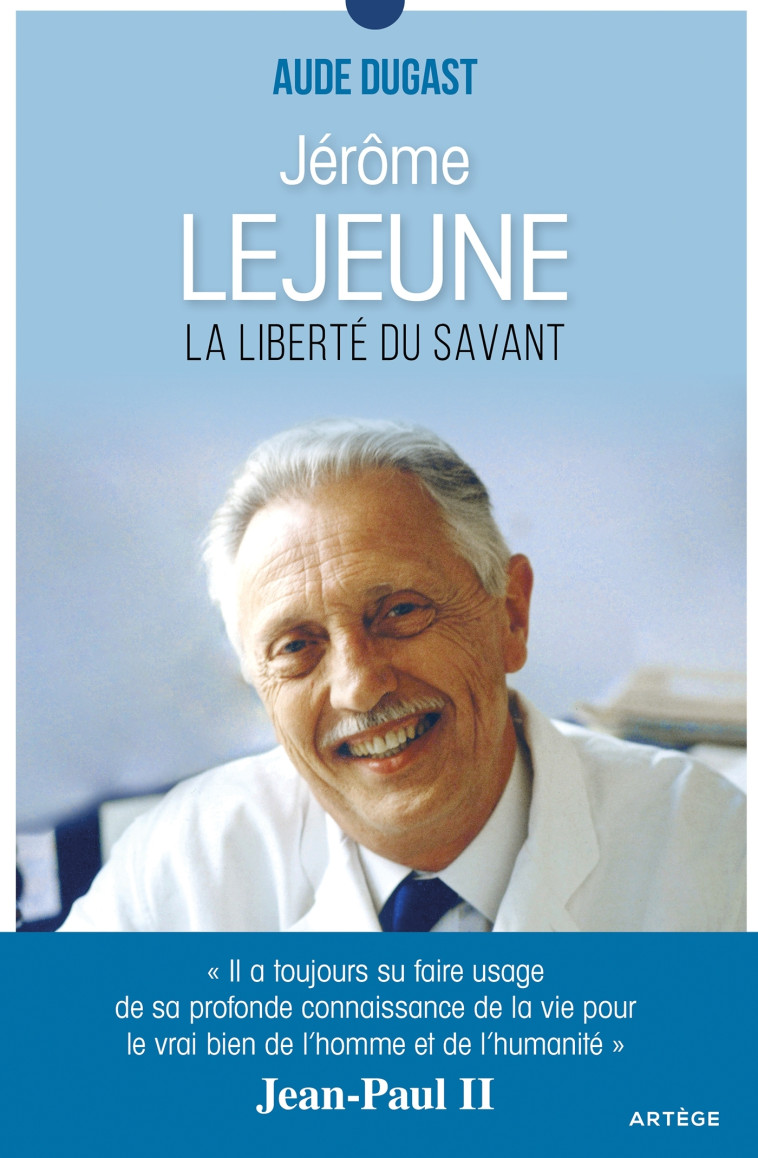 JEROME LEJEUNE - LA LIBERTE DU SAVANT - DUGAST AUDE - ARTEGE