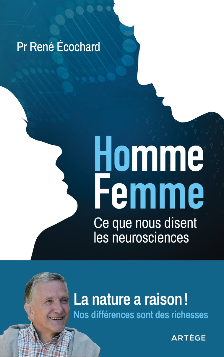 HOMME, FEMME ... CE QUE NOUS DISENT LES NEUROSCIENCES - LA NATURE A RAISON ! NOS DIFFERENCES SONT DE - ECOCHARD RENE - ARTEGE