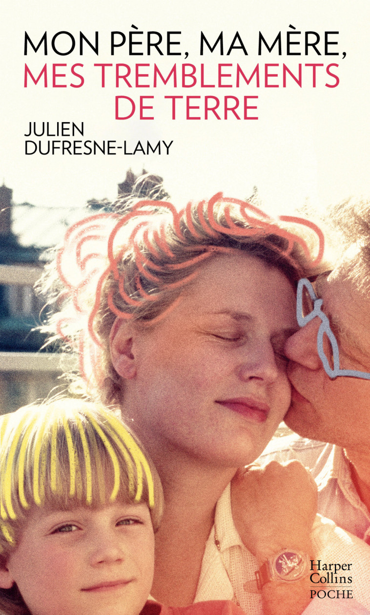 MON PERE, MA MERE, MES TREMBLEMENTS DE TERR E - DUFRESNE-LAMY JULIEN - HARPERCOLLINS