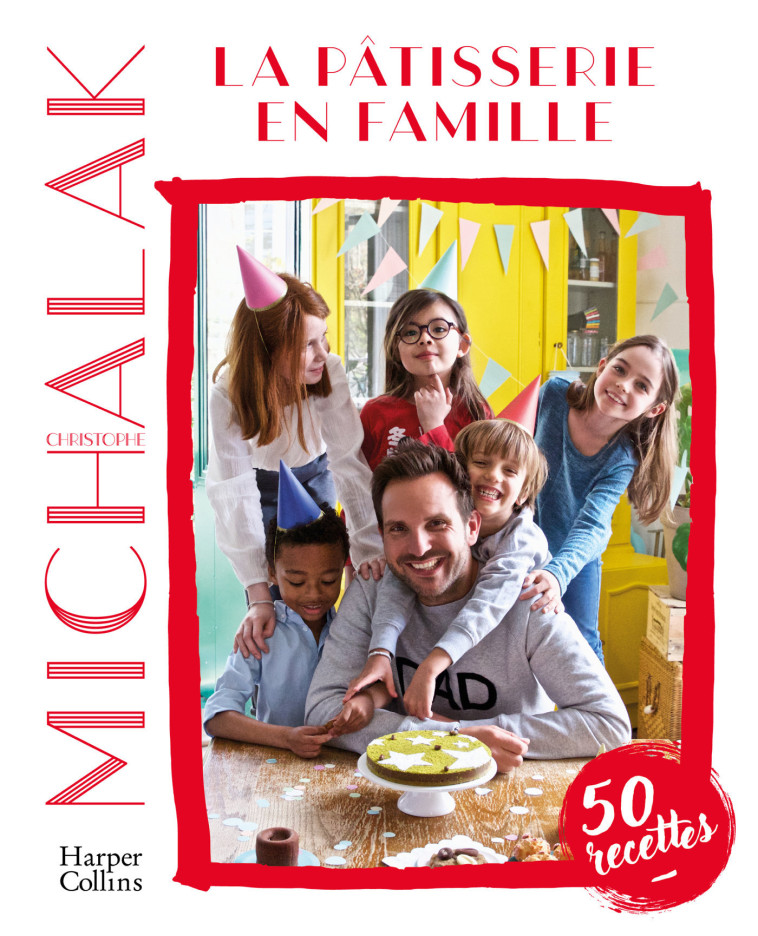 LA PATISSERIE EN FAMILLE - MICHALAK CHRISTOPHE - HARPERCOLLINS