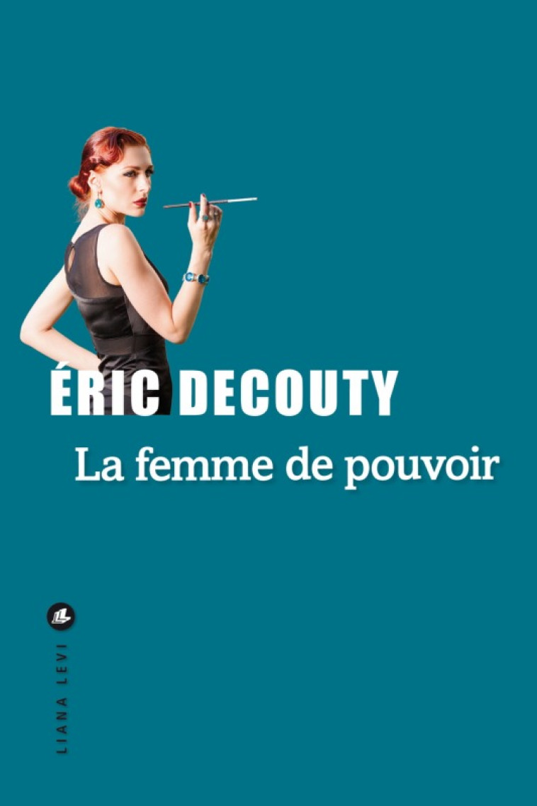 LA FEMME DE POUVOIR - DECOUTY ERIC - LEVI