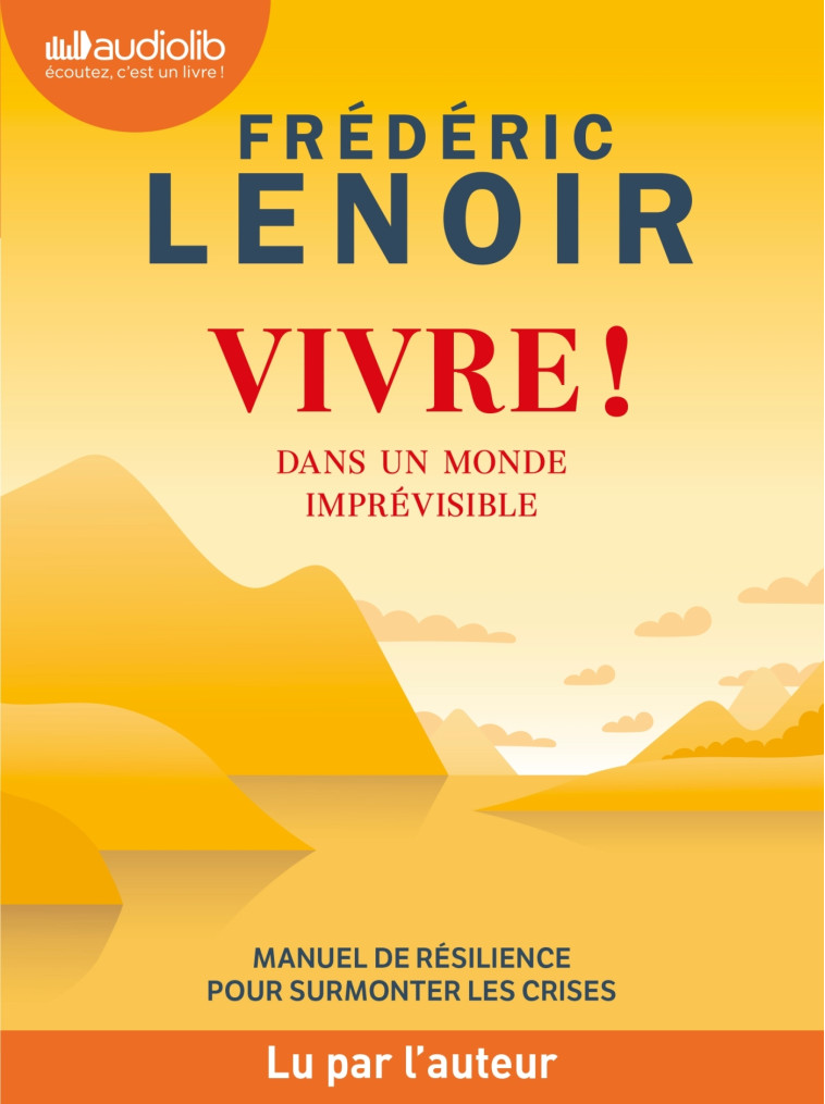 VIVRE ! DANS UN MONDE IMPREVISIBLE - MANUEL DE RESILIENCE POUR SURMONTER LES CRISES - - LENOIR FREDERIC - AUDIOLIB