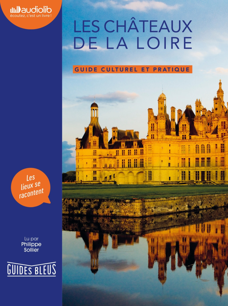 GUIDES CULTURELS ET PRATIQUES - LES CHATEAU X DE LA LOIRE - GUIDE CULTUREL ET PRATIQUE - SOLLIER PHILIPPE - AUDIOLIB