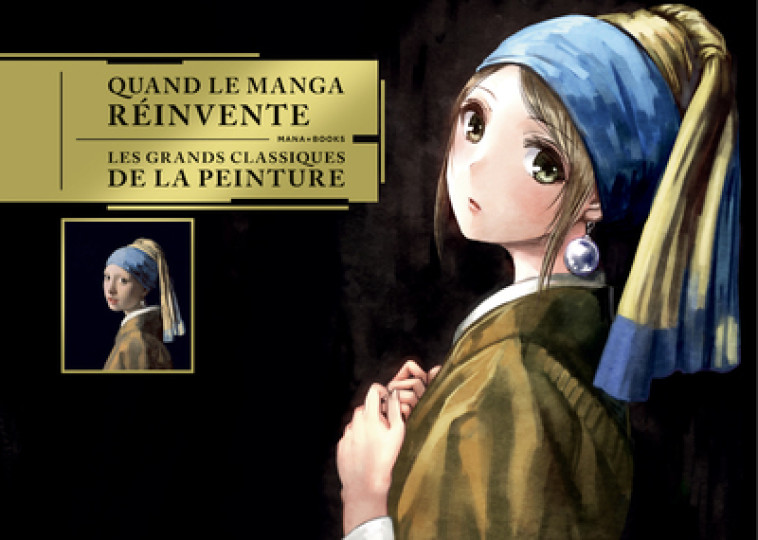 QUAND LE MANGA REINVENTE LES GRANDS CLASSIQ UES DE LA PEINTURE - COLLECTIF - MANA BOOKS