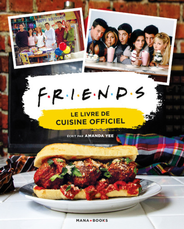 FRIENDS - LE LIVRE DE CUISINE OFFICIEL - YEE AMANDA - MANA BOOKS