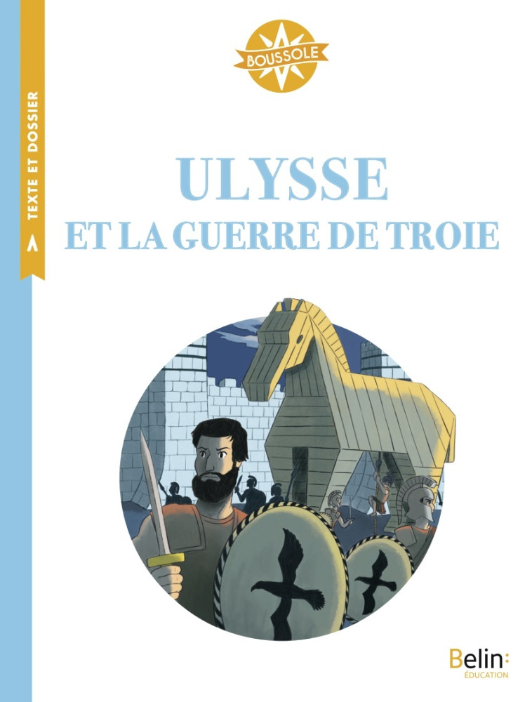 ULYSSE ET LA GUERRE DE TROIE - BOUSSOLE CYCLE 3 - KOENIG/BLAIN/LALANNE - BELIN EDUCATION