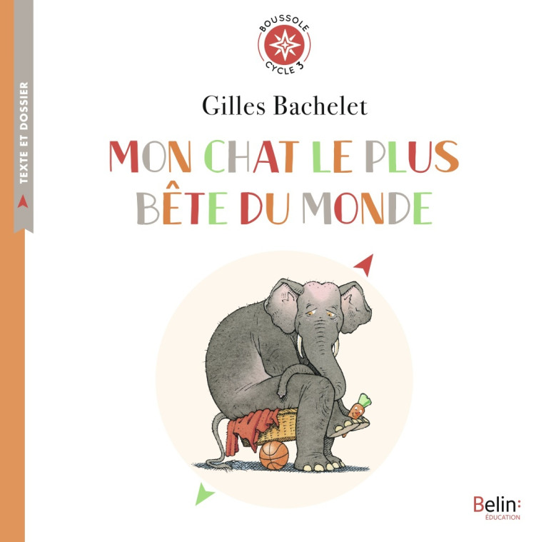 MON CHAT LE PLUS BETE DU MONDE - BOUSSOLE CYCLE 3 - BACHELET/BORDENEUVE - BELIN EDUCATION