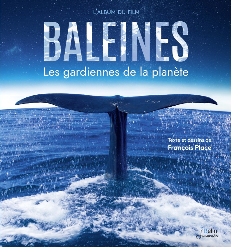 BALEINES - LES GARDIENNES DE LA PLANETE - PLACE FRANCOIS - BELIN EDUCATION