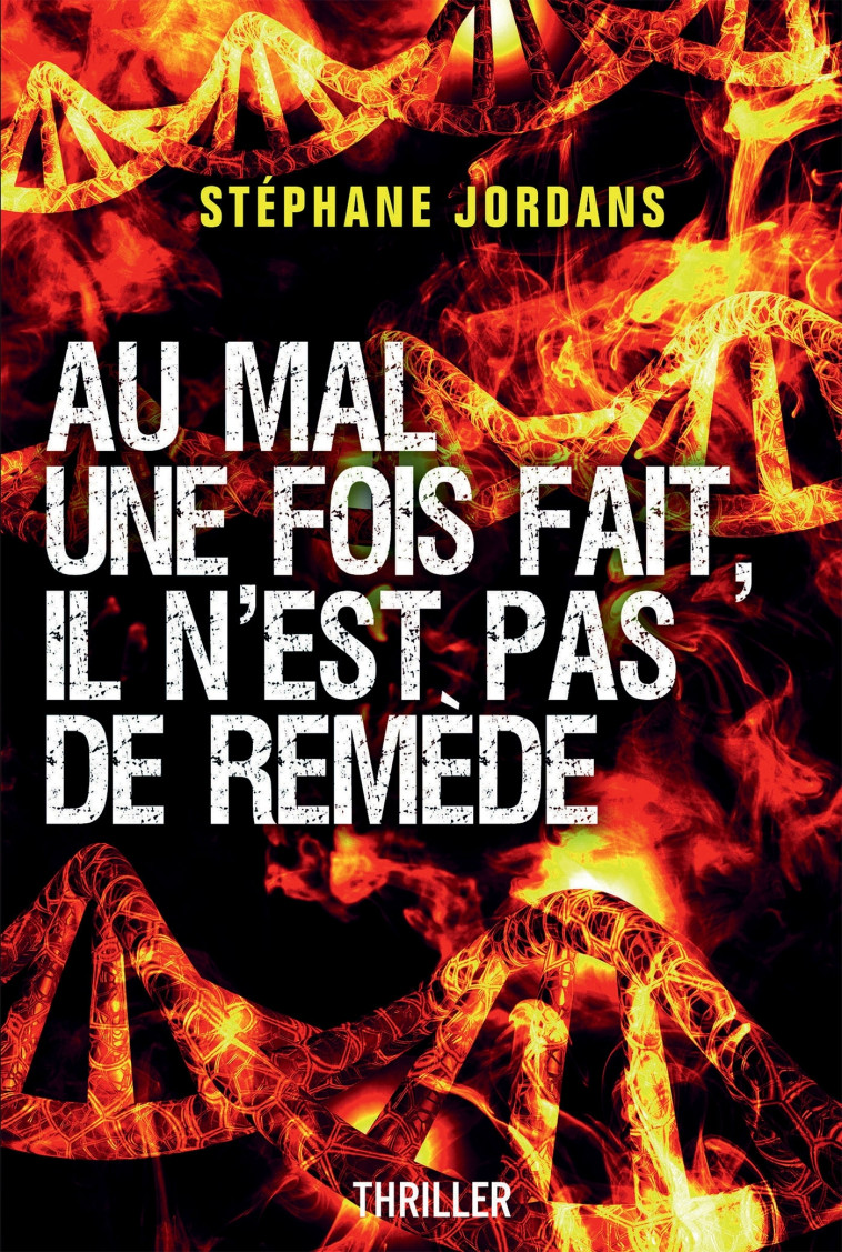 AU MAL UNE FOIS FAIT, IL N'EST PAS DE REMEDE. - JORDANS STEPHANE - BOOKELIS