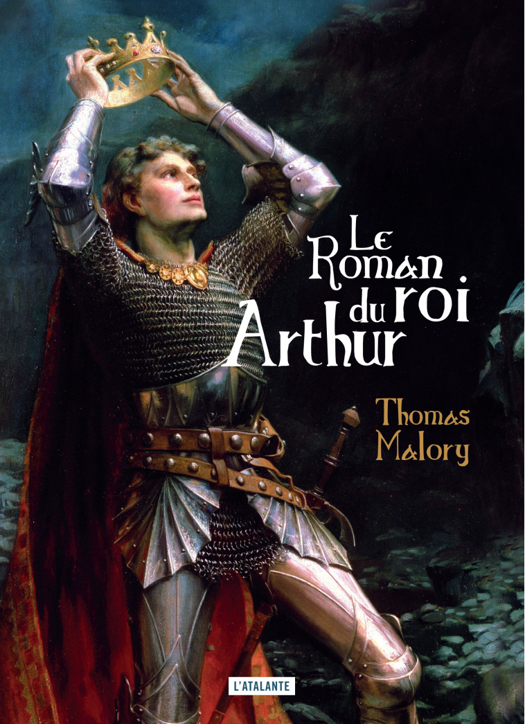 LE ROMAN DU ROI ARTHUR - MALORY THOMAS - ATALANTE