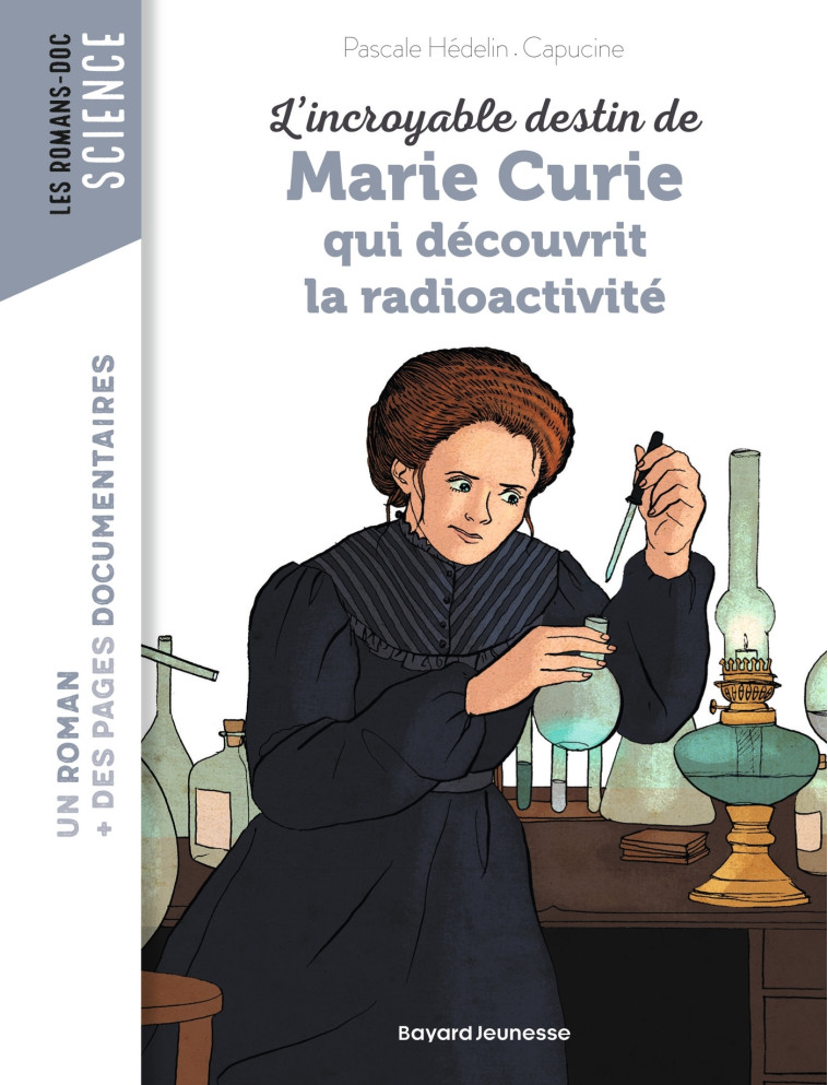 L'INCROYABLE DESTIN DE MARIE CURIE, QUI DECOUVRIT LA RADIOACTIVITE - HEDELIN/CAPUCINE - BAYARD JEUNESSE