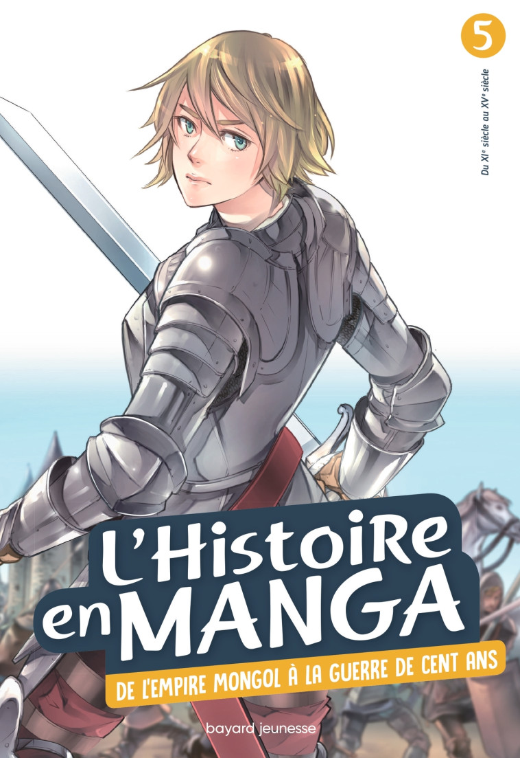 L'HISTOIRE EN MANGA : DE L'EMPIRE MONGOL A LA GUERRE DE CENT ANS (TOME 5) - XXX - BAYARD JEUNESSE