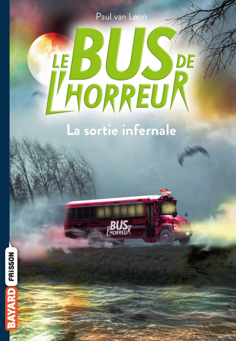 LE BUS DE L'HORREUR T1 LA SORTIE INFERNALE - VAN LOON PAUL - BAYARD JEUNESSE