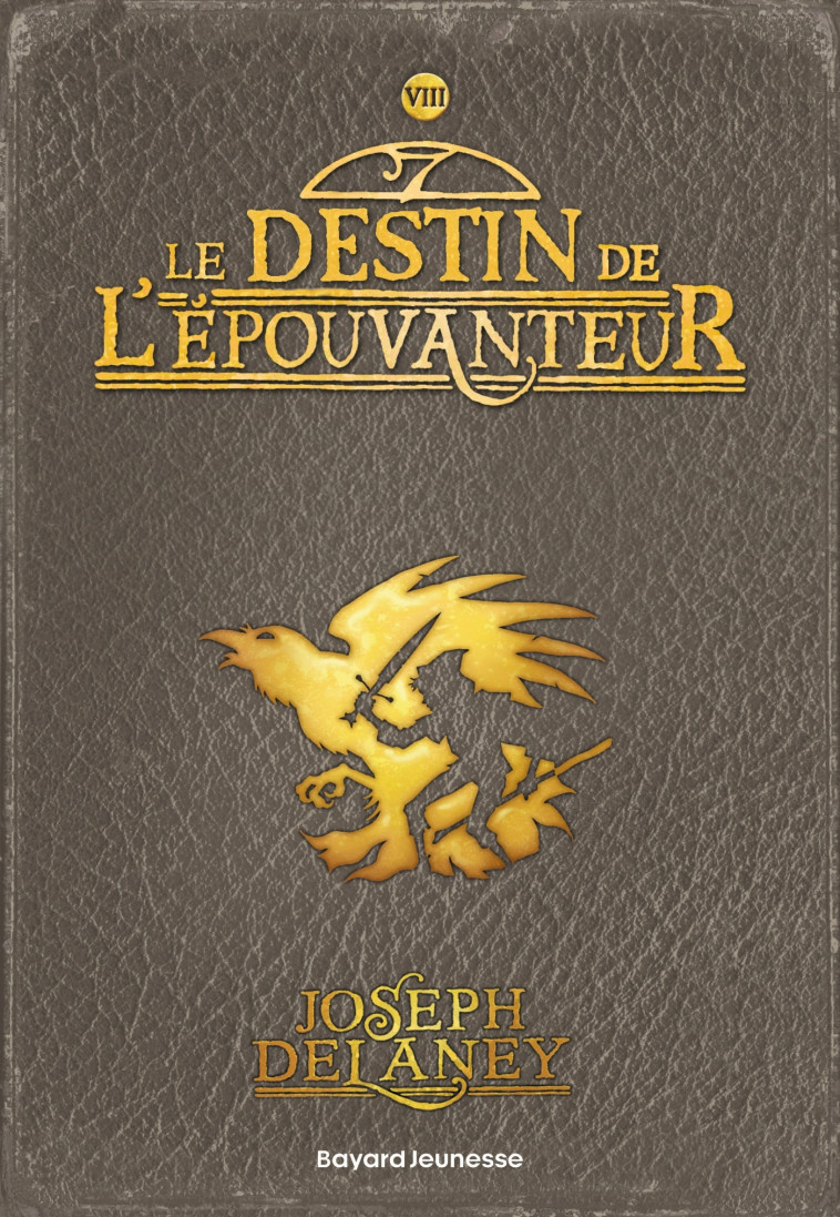 LE DESTIN DE L'EPOUVANTEUR T8 - DELANEY JOSEPH - BAYARD JEUNESSE