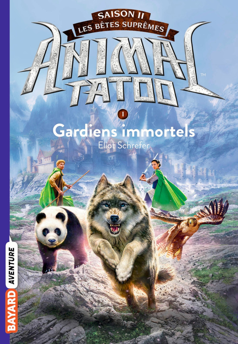 ANIMAL TATOO SAISON 2 T01 GARDIENS IMMORTELS - SCHREFER ELIOT - BAYARD JEUNESSE