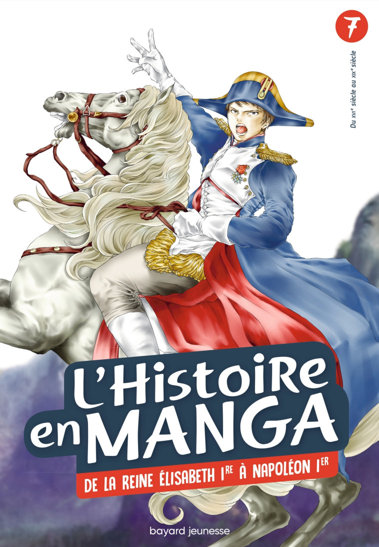 L'HISTOIRE EN MANGA - DE LA REVOLUTION INDUSTRIELLE AU REGNE DE NAPOLEON - TOME 7 - XXX - BAYARD JEUNESSE