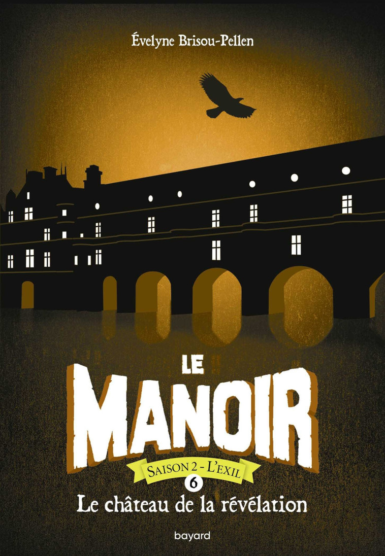 LE MANOIR SAISON 2 T06 LE CHATEAU DE LA REVELATION - BRISOU-PELLEN E. - BAYARD JEUNESSE