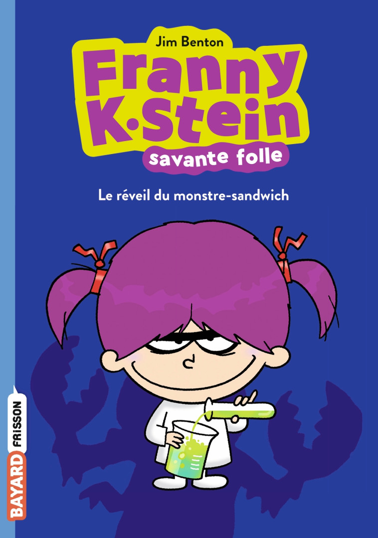 FRANNY K. STEIN, SAVANTE FOLLE, TOME 01 - FRANNY K. STEIN #1 : LE REVEIL DU MONSTRE-SANDWICH - BENTON JIM - BAYARD JEUNESSE