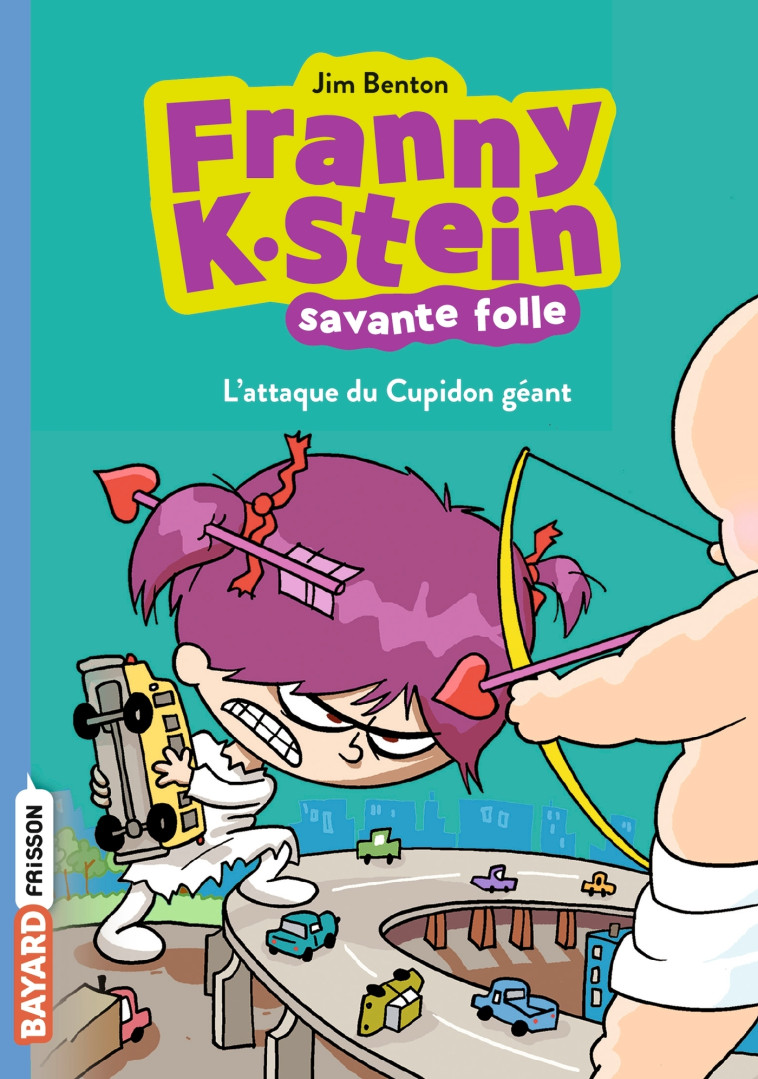 FRANNY K. STEIN, SAVANTE FOLLE T02 L'ATTAQUE DU CUPIDON GEANT - BENTON JIM - BAYARD JEUNESSE