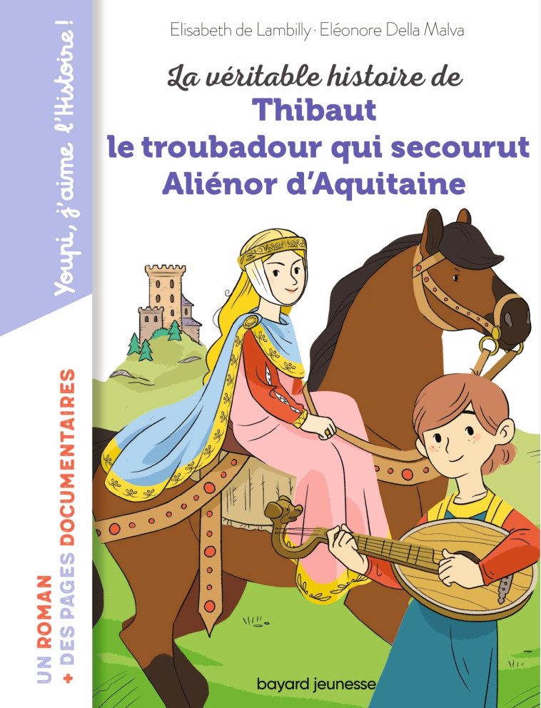 LA VERITABLE HISTOIRE DE THIBAUT LE TROUBADOUR QUI SECOURUT ALIENOR D'AQUITAINE - LAMBILLY ELISABETH - BAYARD JEUNESSE