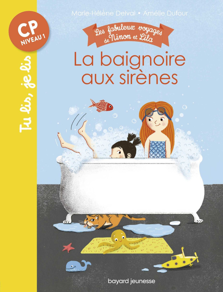 LES FABULEUX VOYAGES DE NINON ET LILA T01 LA BAIGNOIRE AUX SIRENES - DELVAL MARIE-HELENE - BAYARD JEUNESSE