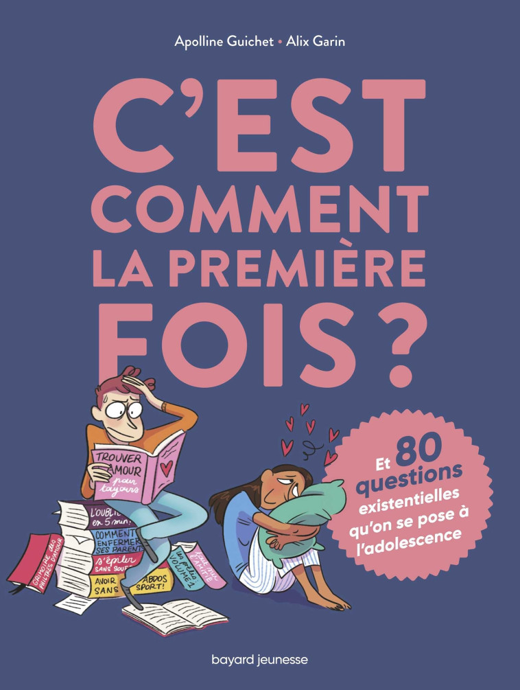 C'EST COMMENT LA 1ERE FOIS ? (ET 80 QUESTIO NS SUR L'ADOLESCENCE) - GUICHET/GARIN - BAYARD JEUNESSE