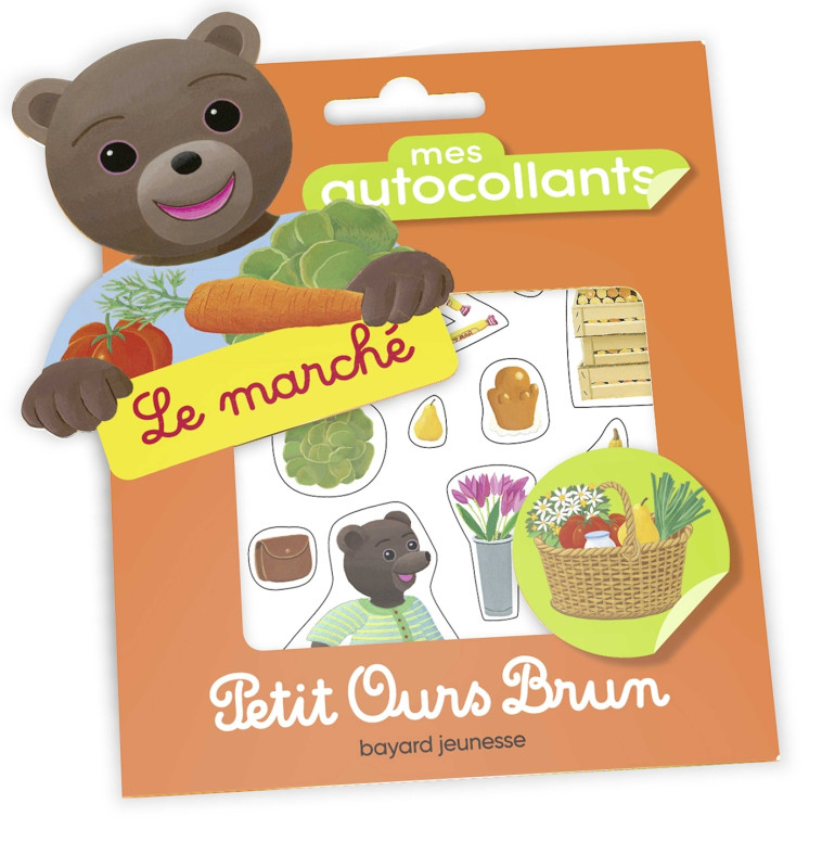 MES AUTOCOLLANTS PETIT OURS BRUN - LE MARCH E - AUBINAIS/BOUR - BAYARD JEUNESSE