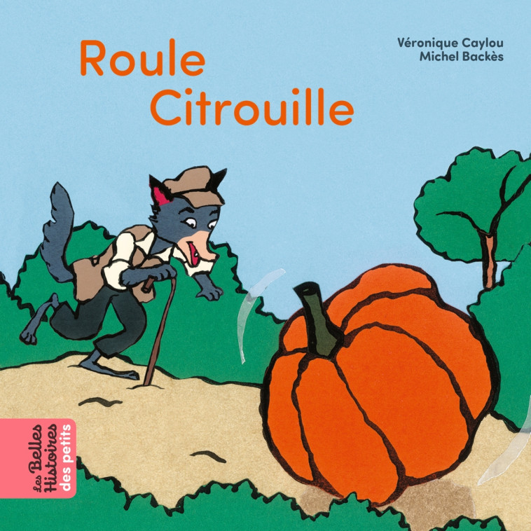 ROULE CITROUILLE - CAYLOU/BACKES - BAYARD JEUNESSE