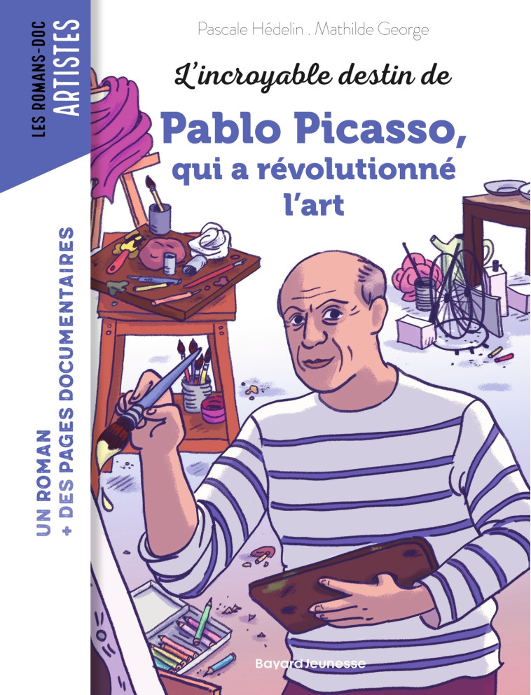 L'INCROYABLE DESTIN DE PABLO PICASSO, QUI A REVOLUTIONNE L'ART MODERNE - HEDELIN/GEORGE - BAYARD JEUNESSE