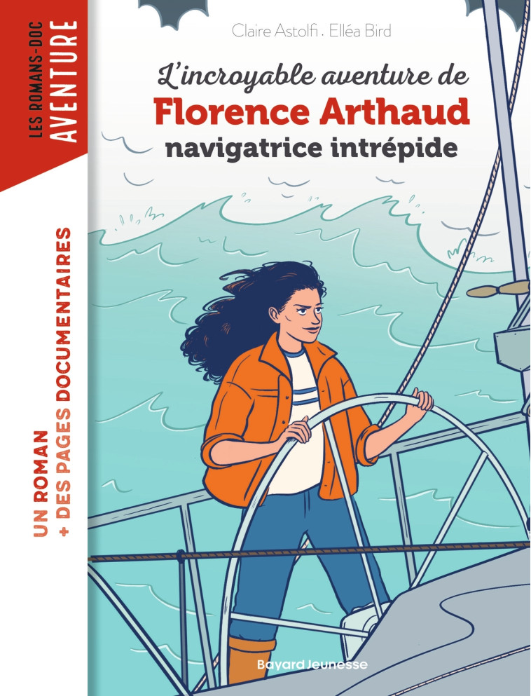 L'INCROYABLE DESTIN DE FLORENCE ARTHAUD, NAVIGATRICE INTREPIDE - ASTOLFI/ELLEA BIRD - BAYARD JEUNESSE